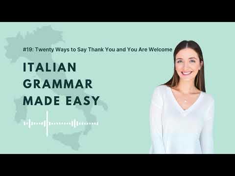 #19: Twenty Ways to Say Thank You and You Are Welcome | Learn Italian Grammar Made Easy