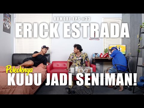 RUMORE Eps #33 - ERICK ESTRADA - POKOKNYA KUDU JADI SENIMAN