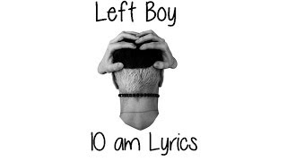 Left Boy - 10 AM Lyrics