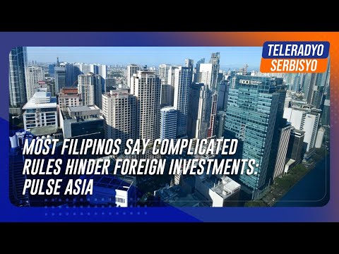 Most Filipinos say complicated rules hinder foreign investments: Pulse Asia TeleRadyo Serbisyo