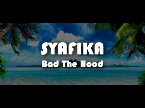 BAD THE HOOD - SYAFIKA