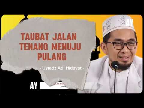 Taubat, Jalan Tenang Menuju Pulang - Ustadz Adi Hidayat