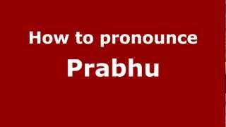 How to pronounce Prabhu