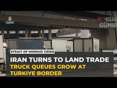 Iran turns to land trade as US naval blockade leaves trucks stuck for weeks at Turkiye border