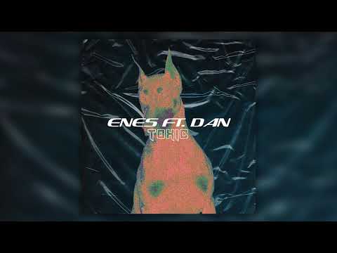 Enes ft. DaN - Toxic