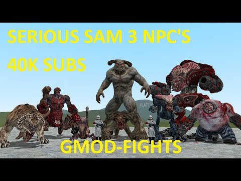 EPIC SERIOUS SAM 3 NPC'S - 40K SUBS - GMOD-FIGHTS