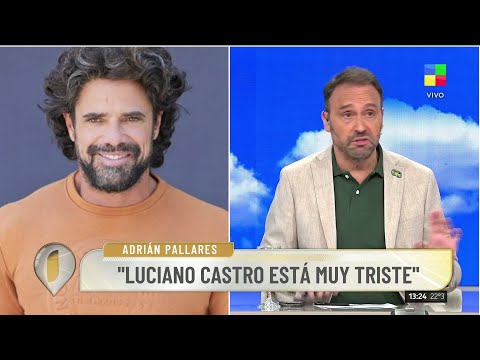 🗣️ DETALLES DE LA CHARLA DE ADRIÁN PALLARES CON LUCIANO CASTRO: "ESTÁ MUY TRISTE"