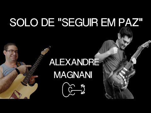 ALEXANDRE MAGNANI - SOLO DE "SEGUIR EM PAZ"