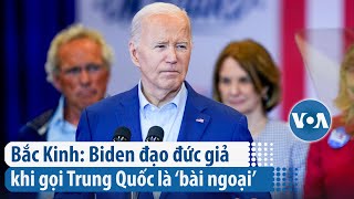 Bắc Kinh: Biden đạo đức giả khi gọi Trung Quốc là ‘bài ngoại’ | VOA Tiếng Việt