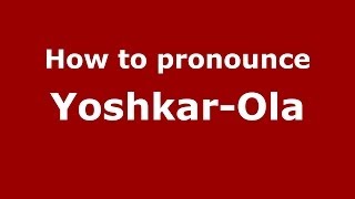 How to pronounce Yoshkar-Ola