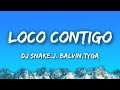 DJ Snake,J Balvin,Tyga - Loco Contigo (Letra/Lyrics)