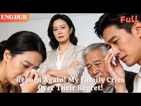 [ENG DUB]🌟Reborn Again! My Family Cries Over Their Regret!#drama#minidrama