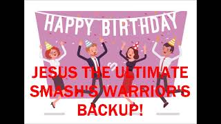 Download lagu My Birthday Message for Jesus the Ultimate Smash's Warrior's Backup mp3