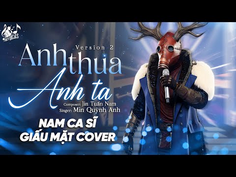 ANH THUA ANH TA (VER 2) - Ca Sĩ Giấu Mặt Cover | Anh Ấy Tốt Hơn Anh À, Anh Ta Cũng Thương Em À ...