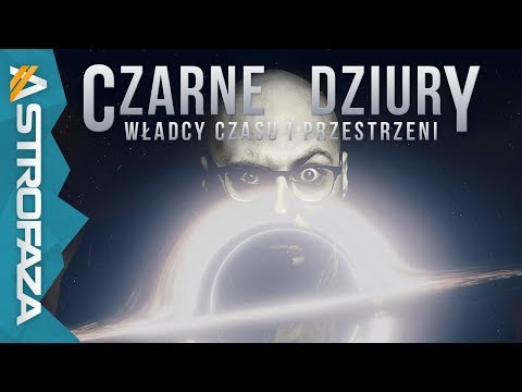 Czarne Dziury: Władcy Czasu i Przestrzeni - AstroFaza