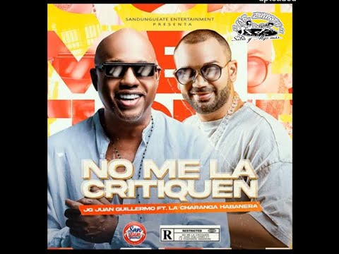 NO ME LA CRITÌQUEN - JUAN GUILLERMO FT. LA CHARANGA HABANERA