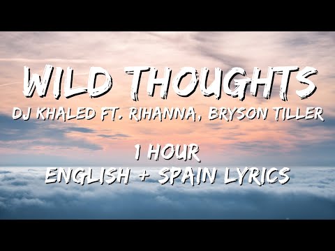 DJ Khaled - Wild Thoughts ft. Rihanna, Bryson Tiller 1 hour / English lyrics + Spain lyrics