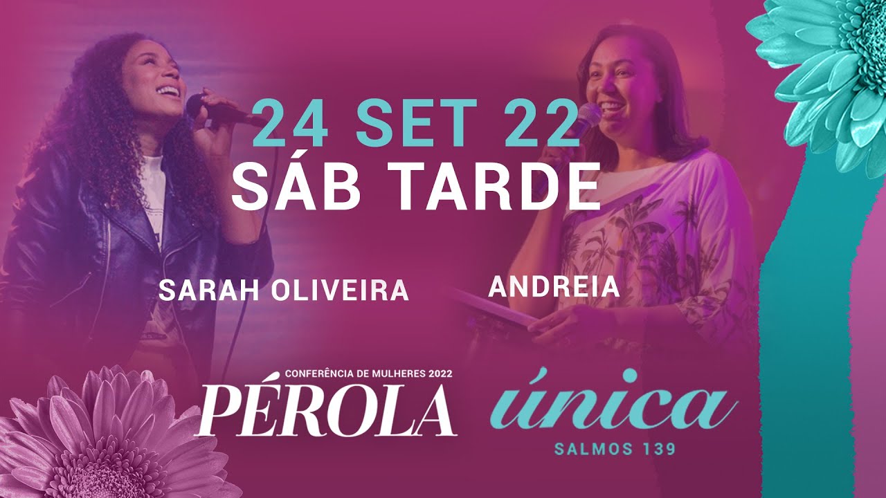 VIII Conf. de Mulheres Pérola 2022: “Única” - Sarah Oliveira | Sáb Tarde 24/09/2022