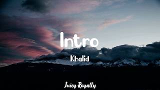 KHALID - INTRO // lyrics