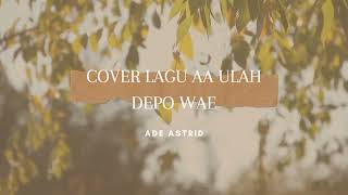 Download lagu AA ULAH DEPO WAE-TERBARU-GALA GALA ADE ASTRID VIRAL mp3