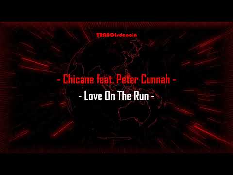 Chicane feat. Peter Cunnah - Love On The Run