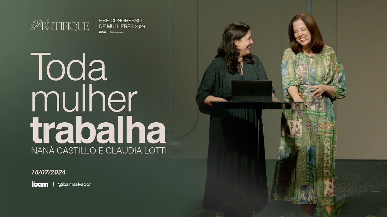 Toda mulher trabalha - Naná Castillo e Claudia Lotti - Pré-Congresso de Mulheres Ibam
