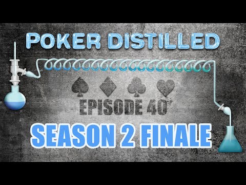 Poker Distilled Podcast - Episode 40: The Season 2 Finale