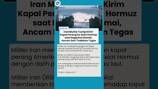 Iran Ancam Keras ke AS, Murka Trump Kirim Kapal Perang ke Selat Hormuz saat Negosiasi Damai