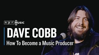 Dave Cobb: How To Become A Music Producer from Tiny Desk Talks Nashville