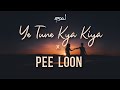 Ye Tune Kya Kiya X Pee Loon JalRaj Latest Hindi Covers 2021
