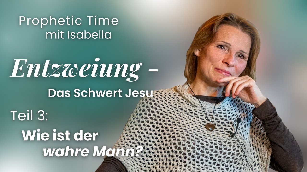 Wie ist der wahre Mann? | Entzweiung - Das Schwert Jesu, Teil 3 | Prophetic Time