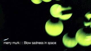merry murk : Blow sadness in space [ Official Track ]
