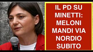 IL PD SU MINETTI: MELONI MANDI VIA NORDIO SUBITO