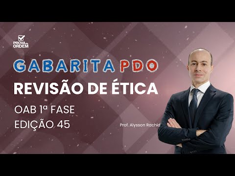Revisão de Ética - 1ª Fase OAB 45 - GABARITA PDO - Prof. Alysson Rachid