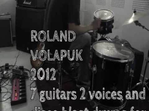 ROLAND  VOLAPUK  2012, 7 guitars 2 voices and disco blast drums for the glitches live...