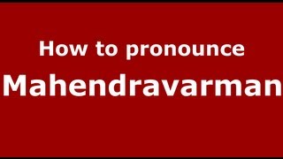 How to pronounce Mahendravarman