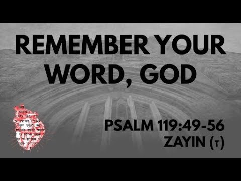 Remember Your Word, God: Psalm 119:49-56 Zayin(ז)