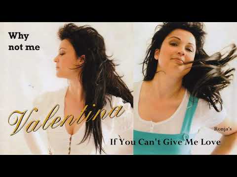 Valentina ~ "If You Can't Give Me Love"