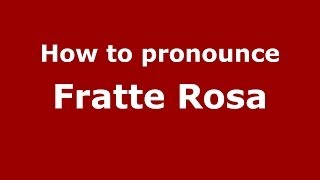 How to pronounce Fratte Rosa