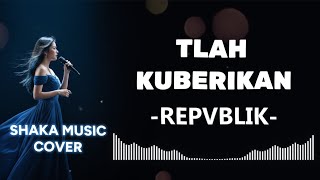 Download lagu T'LAH KU BERIKAN -  REPVBLIK |VIDEO LYRIC BY SHAKA MUSIC COVER mp3
