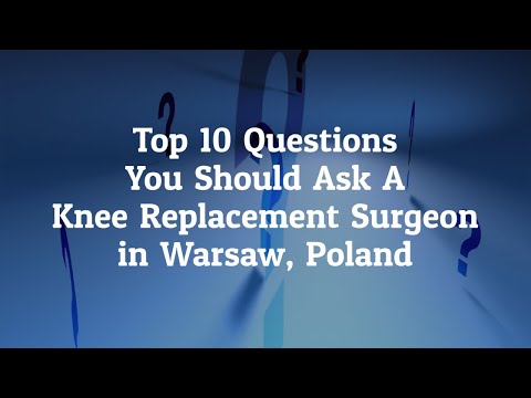 What are the Top 10 Questions You Should Ask a Knee Replacement Surgeon in Warsaw, Poland?