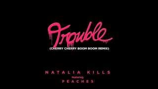Trouble (feat. Peaches) [Cherry Cherry Boom Boom Remix] -- Natalia Kills