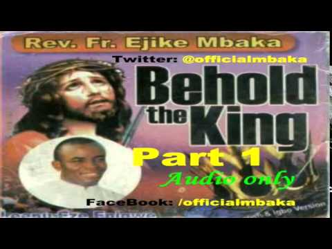 Behold The King 1  - Official Father Mbaka