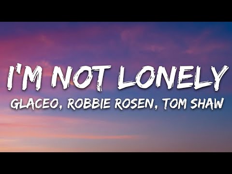 Glaceo, Robbie Rosen, Tom Shaw - I'm Not Lonely (Lyrics) [7clouds Release]  | 15p Lyrics/Letra