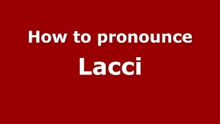 How to pronounce Lacci