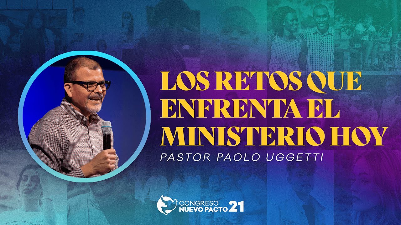 "Los Retos Que Enfrenta el Ministerio Hoy" — Pastor Paolo Uggetti