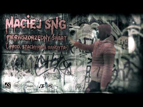 Maciej Sng - Pierwszorzędny świat ( prod. Ł. Stachyra, Bandyta )