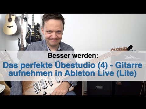 Das perfekte Übestudio Teil 4: Gitarre aufnehmen mit Ableton Live (Lite)