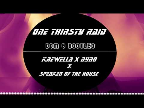 One Thirsty Raid (Dom G Bootleg Mashup) Krewella x Dyro x Speaker of the house