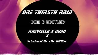 One Thirsty Raid (Dom G Bootleg Mashup) Krewella x Dyro x Speaker of the house